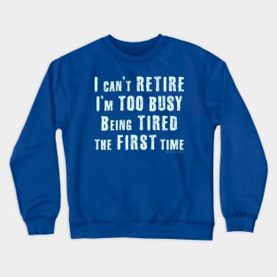 I Can't Retire Crewneck Sweatshirt